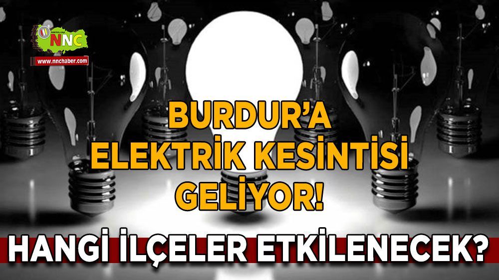 Burdur elektrik kesintisi! 02 Nisan Burdur elektrik kesintisi nerede yaşanacak?