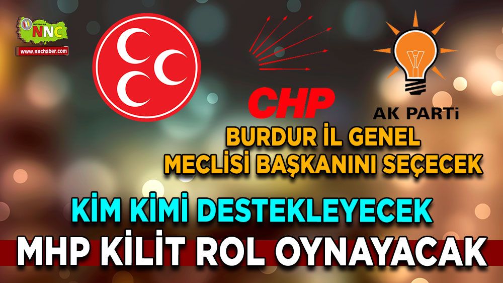 Burdur İl Genel Meclisi Başkanını Seçecek! MHP'nin Desteği Kilit Rol Oynayacak