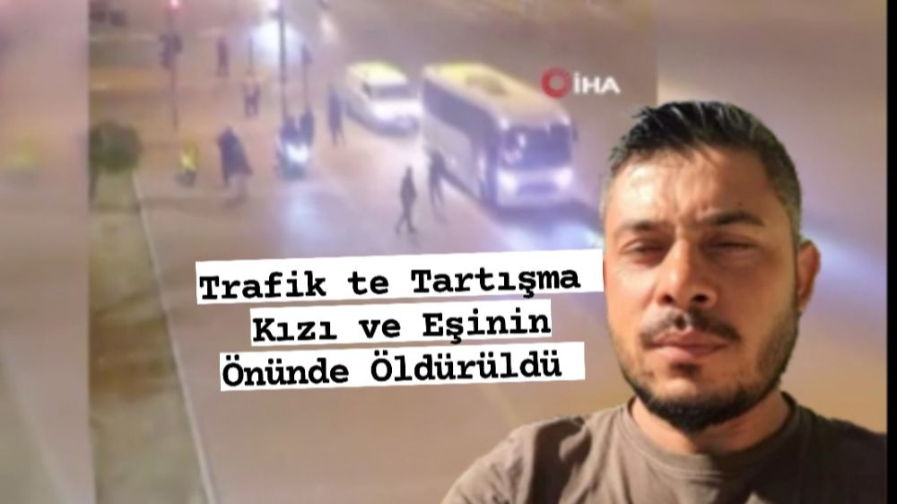 Burdurlu Önder Çakır Antalya'da  Trafikteki kavgada canından oldu!