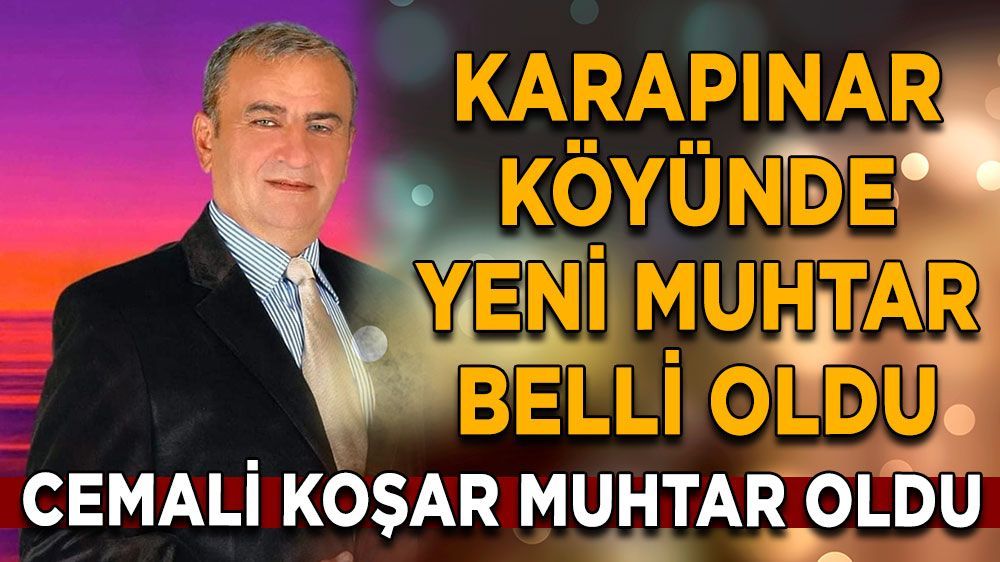 Cemali Koşar, Karapınar Köyü Muhtarlığına Layık Görüldü