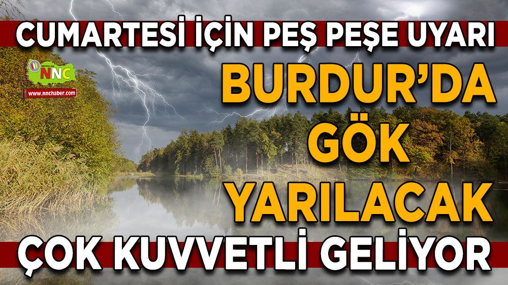 Cumartesi Burdur'da gök yarılacak! Çok kuvvetli geliyor