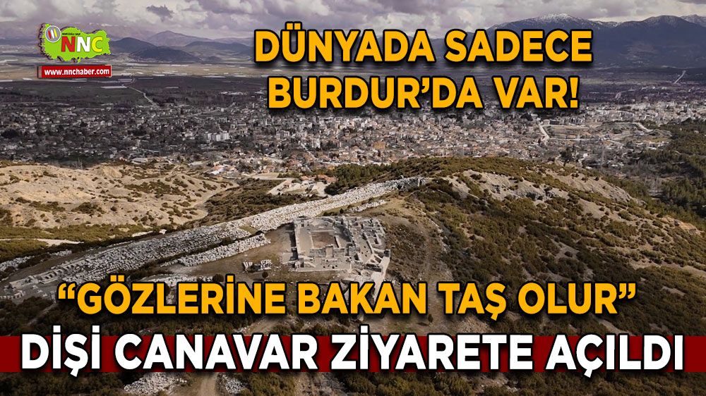 Dünyada sadece Burdur'da var! 'Gözlerine bakan taş olur' Ziyarete açıldı