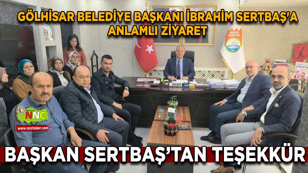 Gölhisar Belediye Başkanı İbrahim Sertbaş'a Anlamlı Ziyaret