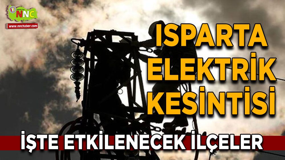 Isparta elektrik kesintisi! Isparta 25 Nisan elektrik kesintisi yaşanacak yerler