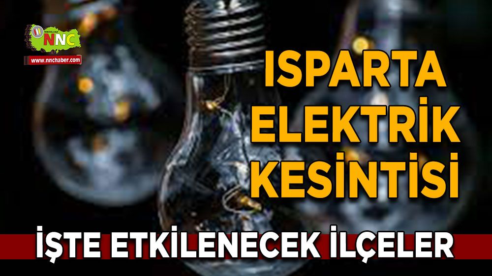Isparta elektrik kesintisi! Isparta 28 Nisan elektrik kesintisi yaşanacak yerler