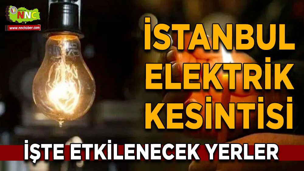İstanbul elektrik kesintisi! 09 Nisan İstanbul'da elektrik kesintisi nerede yaşanacak?