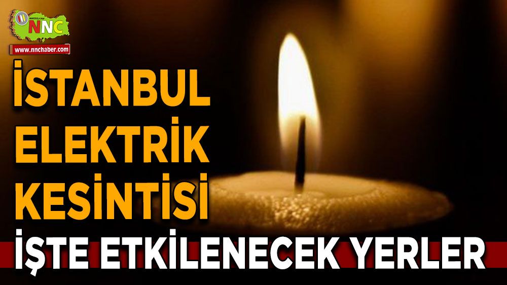 İstanbul elektrik kesintisi! 23 Nisan İstanbul'da elektrik kesintisi nerede yaşanacak?