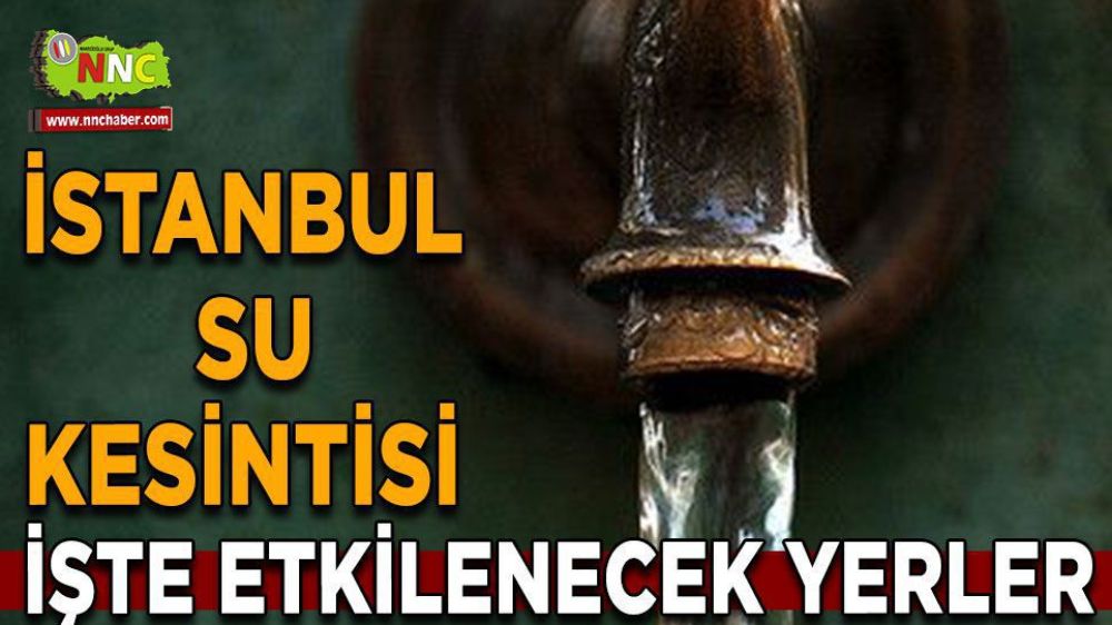 İstanbul su kesintisi! İstanbul 20 Nisan su kesintisi yaşanacak yerler