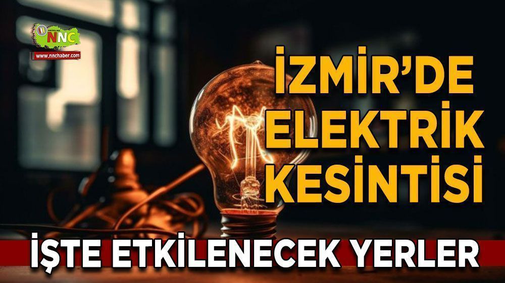 İzmir'de elektrik kesintisi! 20 Nisan İzmir'de elektrik kesintisi nerede yaşanacak?