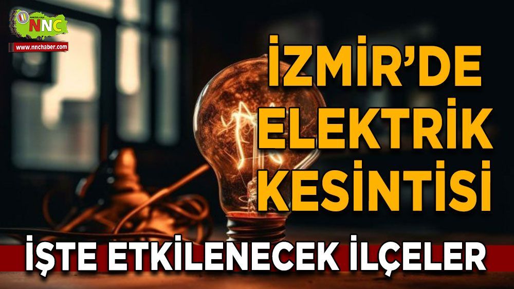 İzmir elektrik kesintisi! 24 Nisan İzmir'de elektrik kesintisi nerede yaşanacak?