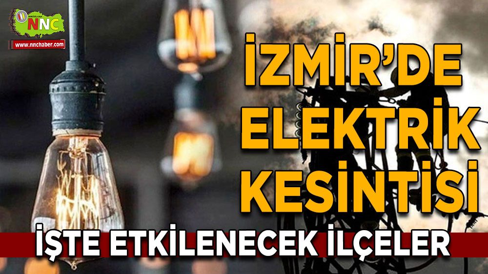 İzmir elektrik kesintisi! 9 Nisan İzmir'de elektrik kesintisi nerede yaşanacak?