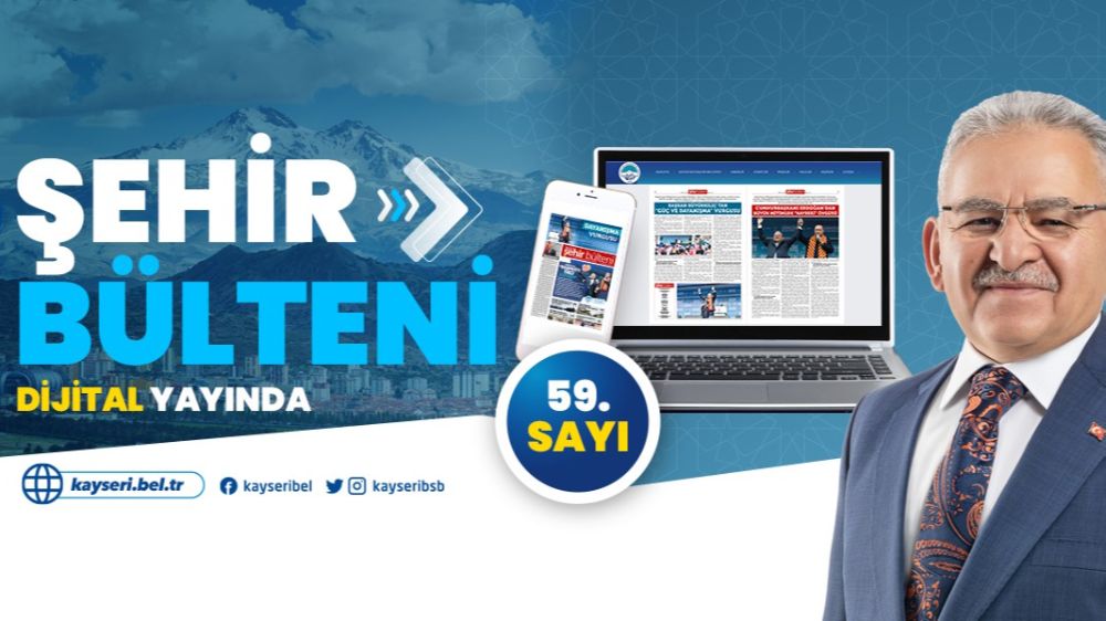  Kayseri Büyükşehir Belediyesi'nin Şehir Bülteni 59’uncu sayısını dijital platformda yayınladı