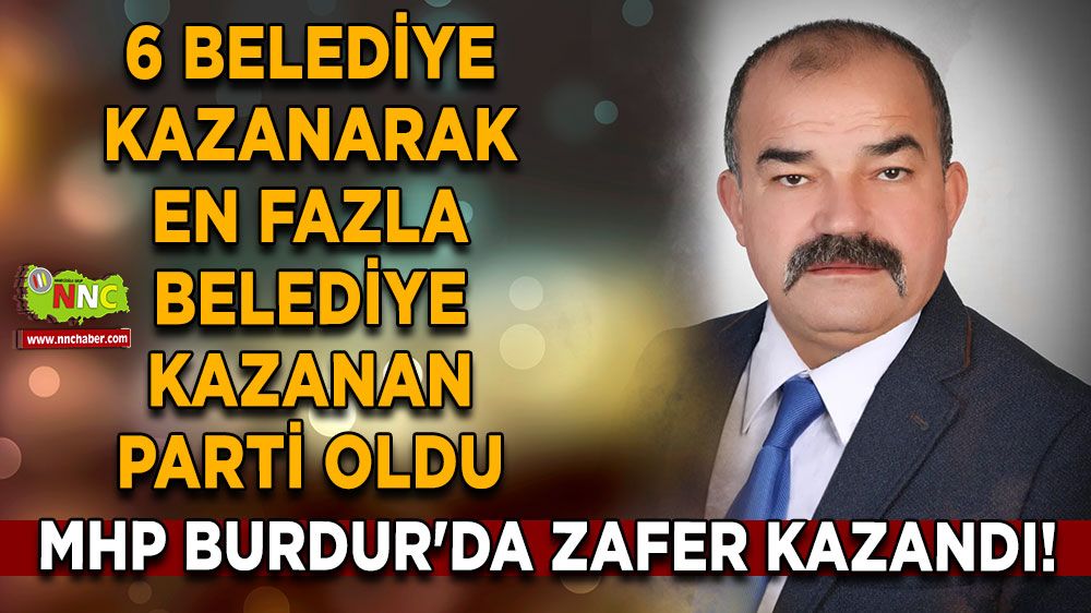 MHP Burdur'da zafer kazandı! 6 belediye kazanarak en fazla belediye kazanan parti oldu