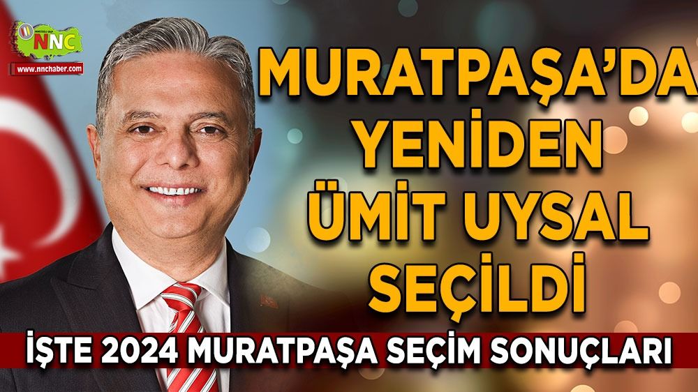 Muratpaşa'da seçimi kim kazandı? İşte 2024 Muratpaşa seçim sonuçları
