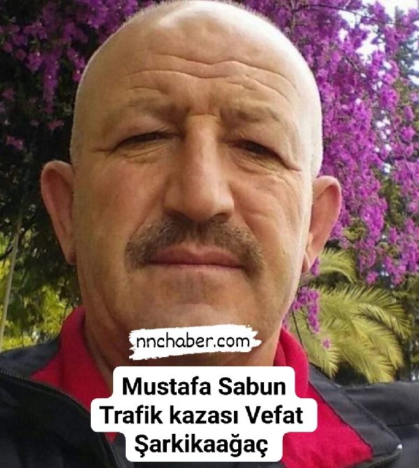 Mustafa Sabun Trafik kazası Vefat Şarkikaağaç 