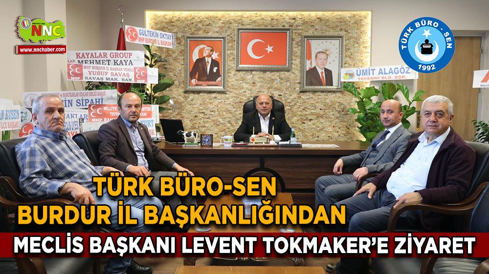 Türk Büro-Sen Burdur İl Başkanlığı'ndan İl Genel Meclis Başkanı Levent Tokmaker'e Ziyaret
