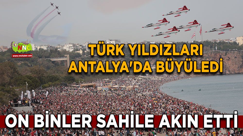 Türk Yıldızları Antalya'da Gösteri Uçuşuyla Büyüledi!