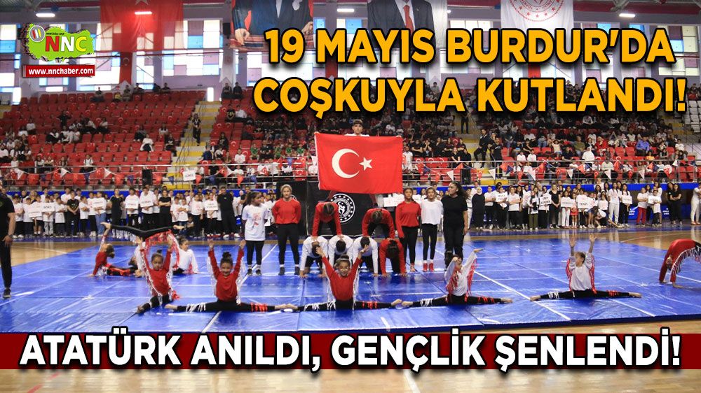 19 Mayıs Burdur'da Coşkuyla Kutlandı! Atatürk Anıldı, Gençlik Şenlendi!