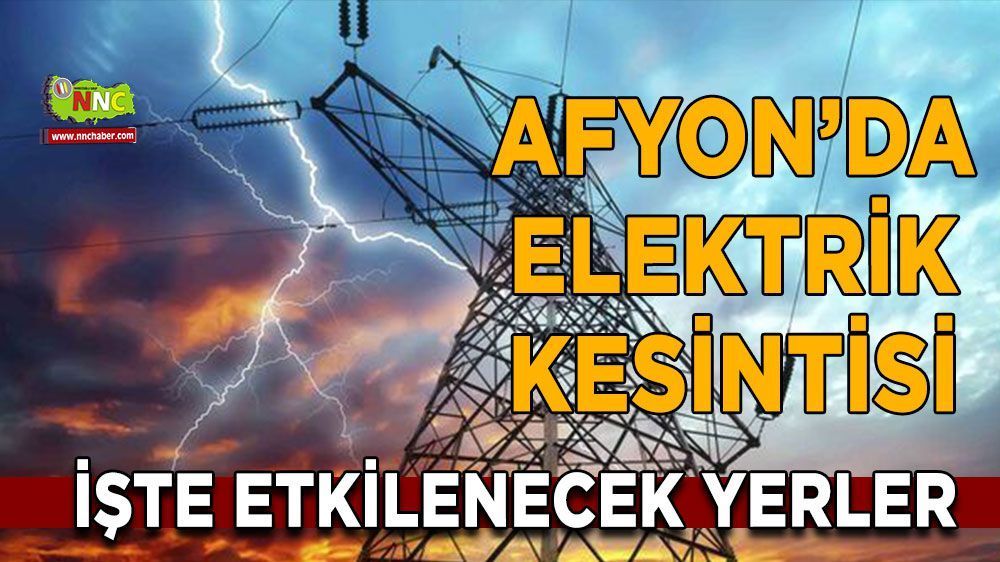 Afyonkarahisar elektrik kesintisi! Afyonkarahisar 02 Mayıs elektrik kesintisi yaşanacak yerler