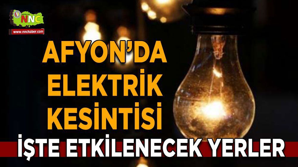 Afyonkarahisar elektrik kesintisi! Afyonkarahisar 10 Mayıs 2024 elektrik kesintisi yaşanacak yerler