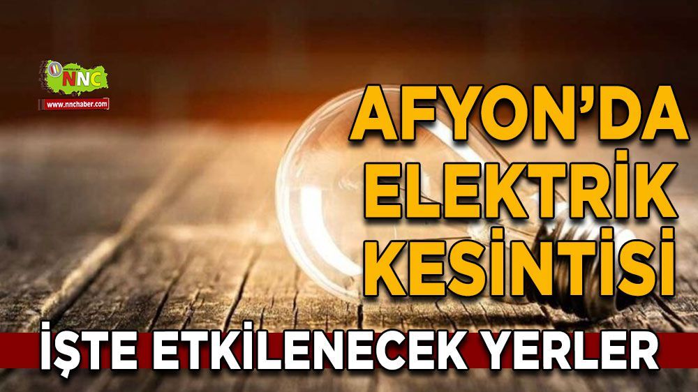 Afyonkarahisar ve ilçelerinde elektrikler kesilecek mi? İşte detaylar