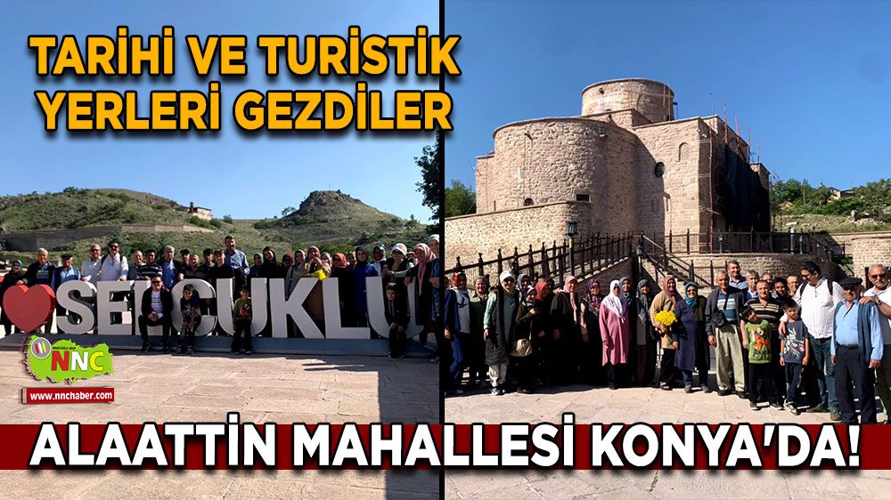 Alaattin Mahallesi Konya'da! Tarihi ve turistik yerleri gezdiler