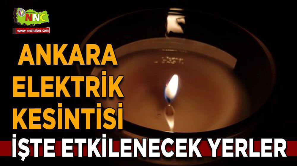 Ankara elektrik kesintisi! 14 Mayıs Ankara elektrik kesintisi yaşanacak yerler!