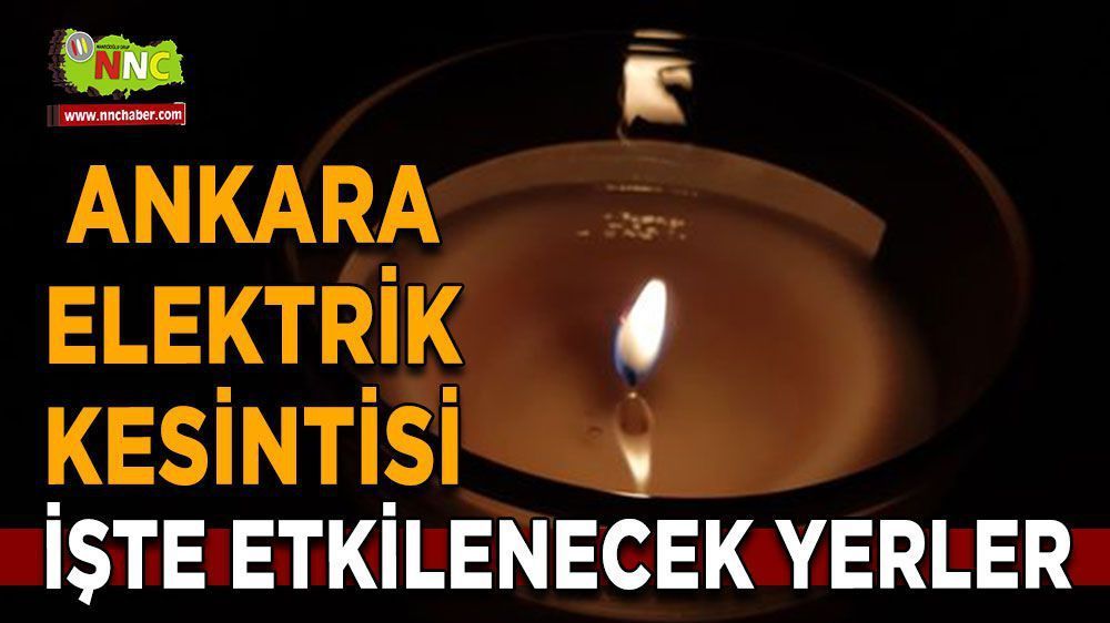 Ankara elektrik kesintisi! 15 Mayıs Ankara elektrik kesintisi yaşanacak yerler!