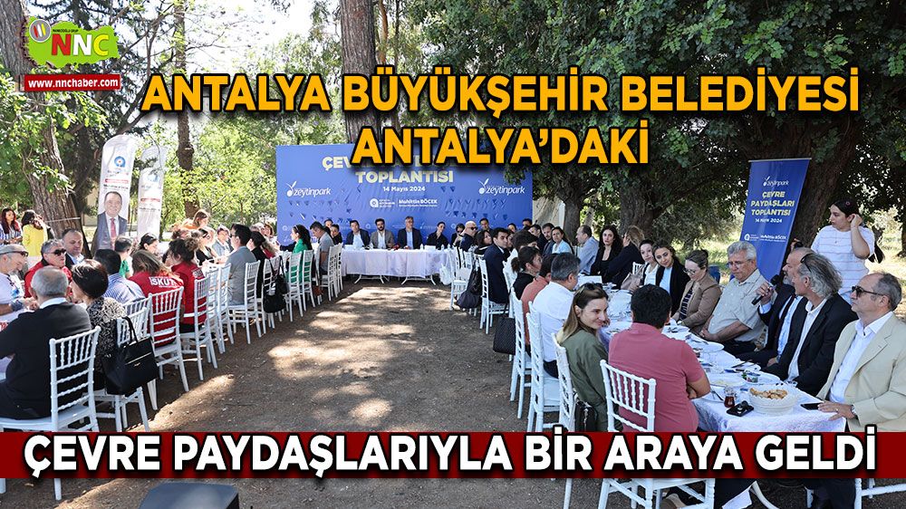 Antalya Büyükşehir Belediyesi Antalya’daki çevre paydaşlarıyla bir araya geldi