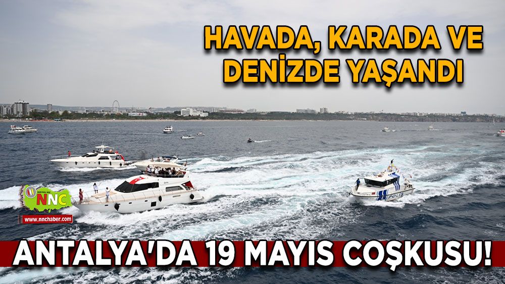 Antalya'da 19 Mayıs Coşkusu! Havada, karada ve denizde yaşandı