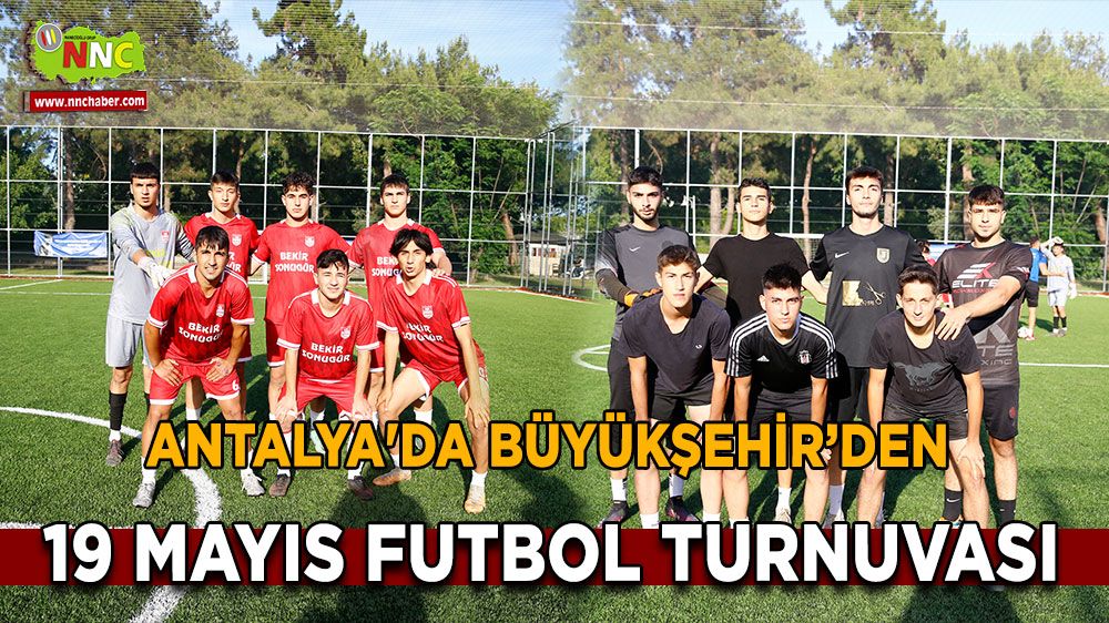 Antalya'da Büyükşehir’den 19 Mayıs Futbol Turnuvası