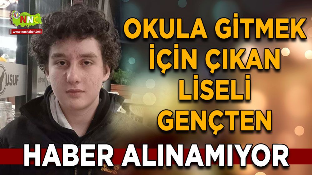 Antalya'da liseli gençten haber alınamıyor