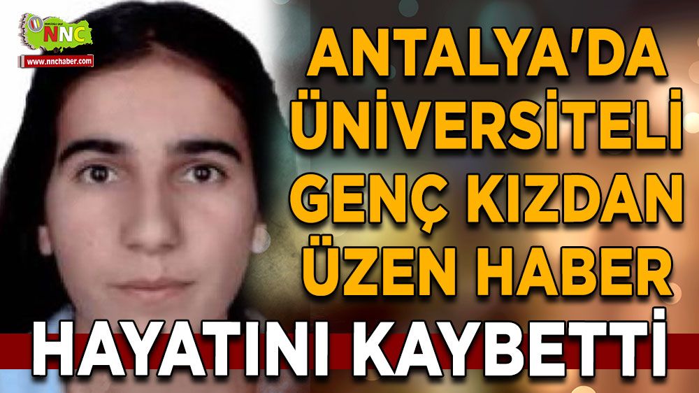 Antalya'da üniversiteli genç kızdan üzen haber