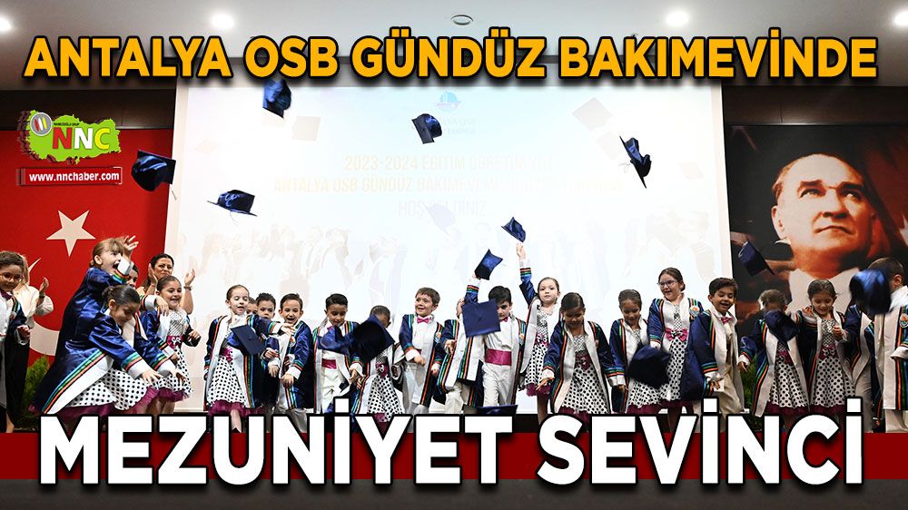 Antalya OSB gündüz bakımevinde mezuniyet sevinci