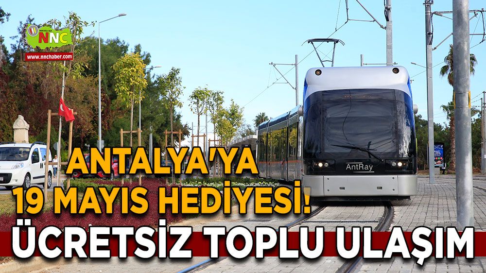 Antalya'ya 19 Mayıs Hediyesi! Ücretsiz Toplu Ulaşım