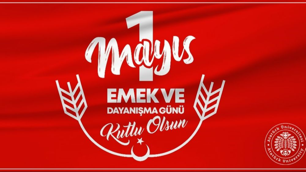 Atatürk Üniversitesi Rektörü Çomaklı’dan 1 Mayıs mesajı