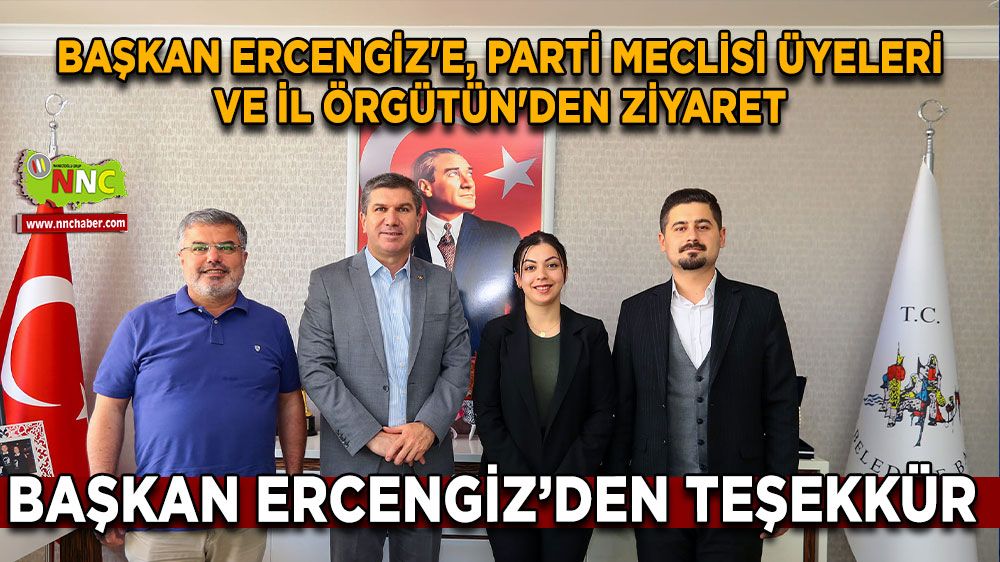 Başkan Ercengiz'e , Parti Meclisi Üyeleri ve İl Örgütün'den ziyaret
