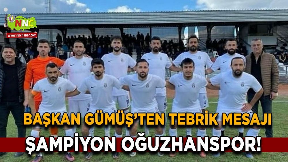 Başkan Gümüş'ten Şampiyon Oğuzhanspor'a tebrik 