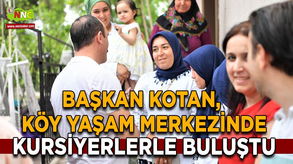 Başkan Kotan, Köy Yaşam Merkezinde Kursiyerlerle Buluştu 