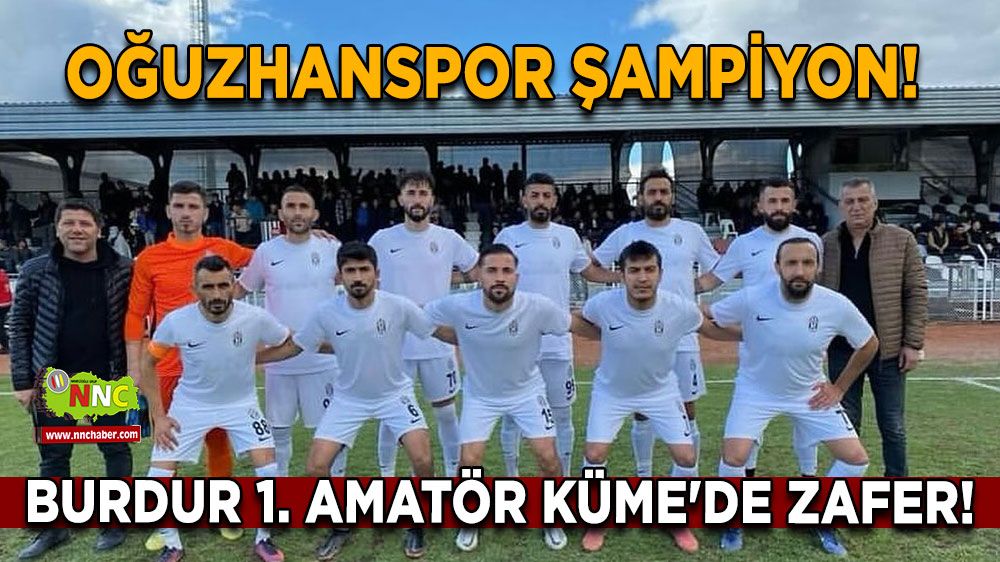 Bucak Belediyesi Oğuzhanspor Şampiyon! Burdur 1. Amatör Küme'de Zafer!