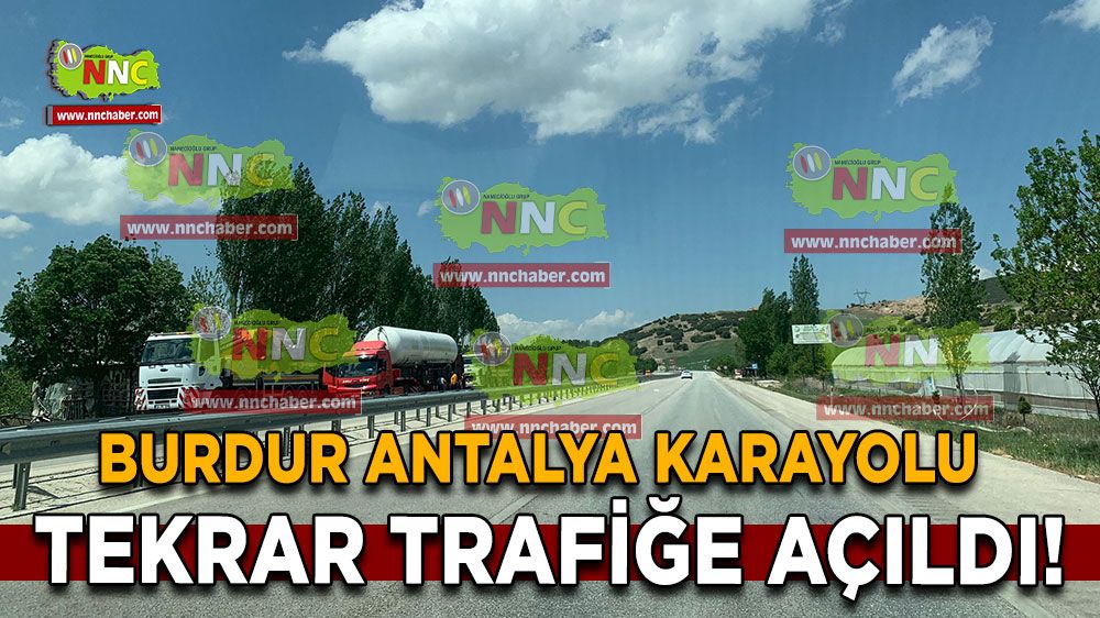 Burdur Antalya karayolu trafiğe açıldı!