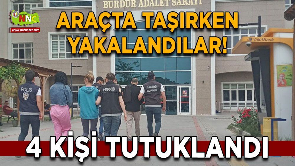 Burdur'da araçta uyuşturucu ele geçirildi, 4 kişi tutuklandı