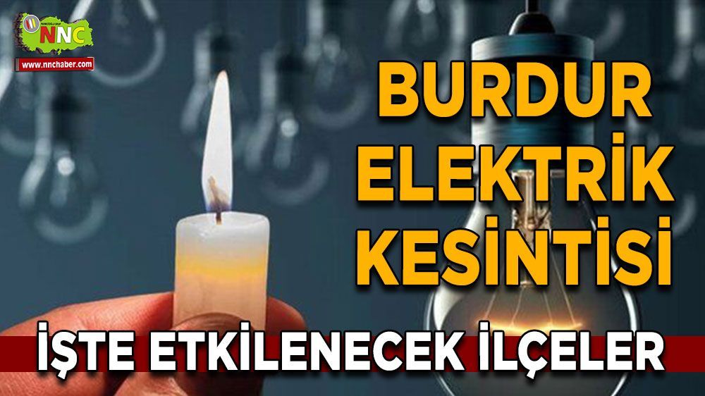 Burdur'da elektrik kesintisi yaşanacak!