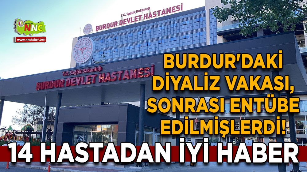 Burdur'daki diyaliz vakası sonrası entübe edilmişlerdi! 14 hastadan iyi haber