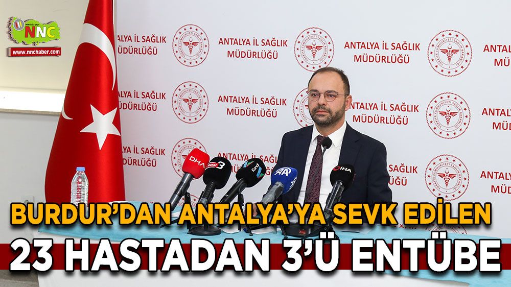 Burdur’dan Antalya’ya sevk edilen 23 hastadan 3'ü entübe