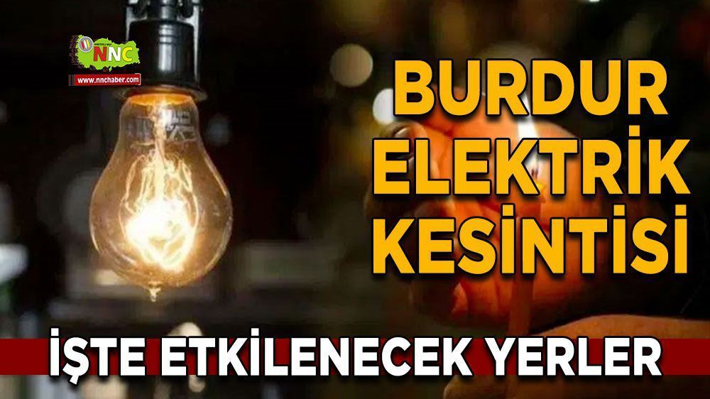 Burdur elektrik kesintisi! 20 Mayıs Burdur Karanlıkta mı kalacak?