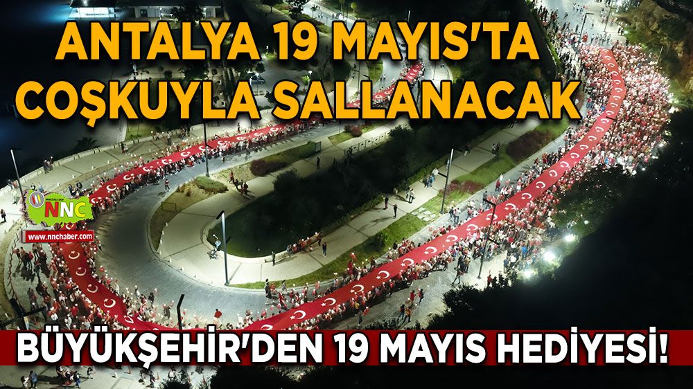 Büyükşehir'den 19 Mayıs Hediyesi! Antalya 19 Mayıs'ta coşkuyla sallanacak
