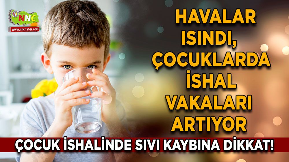 Çocuk ishalinde sıvı kaybına dikkat!