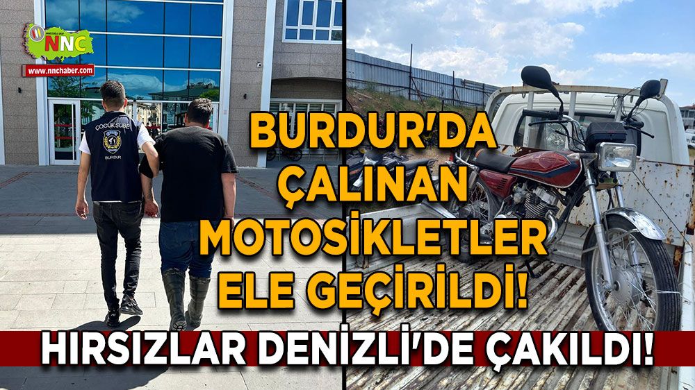 Hırsızlar Denizli'de Çakıldı! Burdur'da Çalınan Motosikletler Ele Geçirildi!