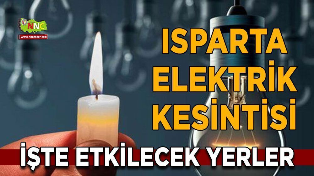 Isparta'da 23 Mayıs 2024 Perşembe günü elektrik kesintisi olacak